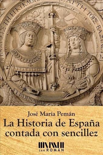 HISTORIA DE ESPAÑA CONTADA CON SENCILLEZ, LA | 9788494210716 | PEMÁN, JOSÉ MARÍA