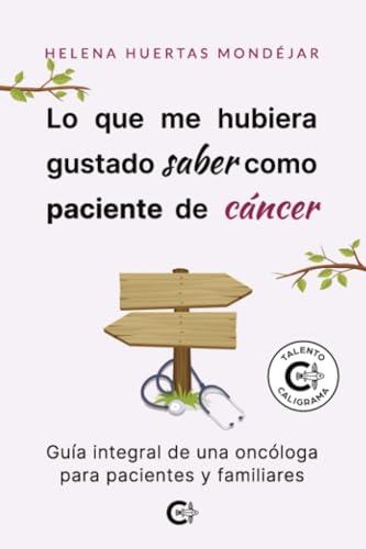 LO QUE ME HUBIERA GUSTADO SABER COMO PACIENTE DE CÁNCER | 9788410191259 | HUERTAS MONDÉJAR, HELENA