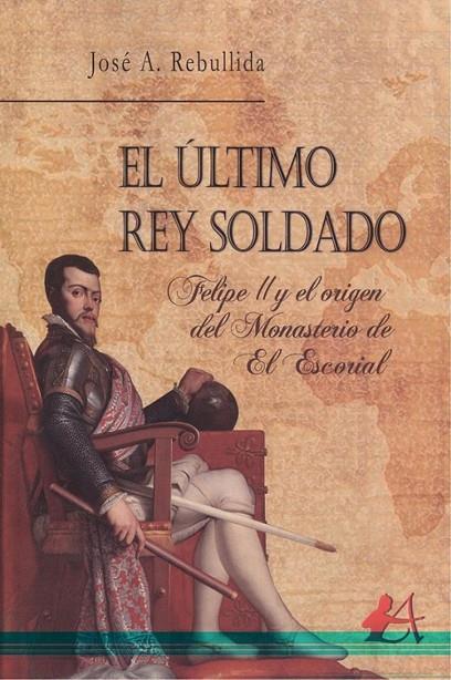 ÚLTIMO REY SOLDADO, EL | 9788416824922 | REBULLIDA, JOSE A.