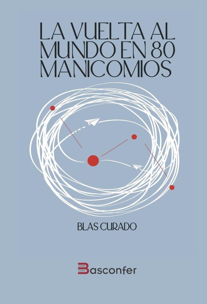 VUELTA AL MUNDO EN 80 MANICOMIOS, LA | 9791399004984 | CURADO, BLAS