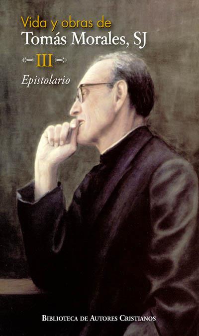 VIDA Y OBRAS DE TOMÁS MORALES, SJ. III: EPISTOLARIO | 9788479149802 | MORALES PÉREZ, TOMÁS