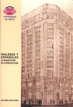 INGLESES Y ESPAÑOLES. LA ARQUITECTURA DE LA EDAD DE PLATA | 9788495322654 | ALONSO PEREIRA, JOSÉ RAMÓN