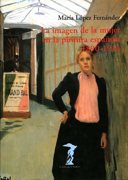 IMAGEN DE LA MUJER EN LA PINTURA ESPAÑOLA 1890-1914, LA | 9788477746737 | LÓPEZ FERNÁNDEZ, MARÍA