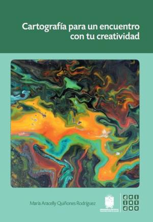 CARTOGRAFÍA PARA UN ENCUENTRO CON TU CREATIVIDAD | 9789587871746 | QUIÑONES RODRÍGUEZ, MARÍA ARACELLY