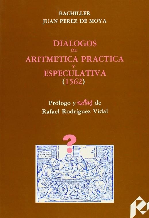 DIÁLOGOS DE ARITMÉTICA PRÁCTICA Y ESPECULATIVA (1562) | 9788460049562 | PÉREZ DE MOYA, JUAN