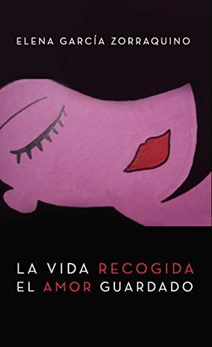 VIDA RECOGIDA, EL AMOR GUARDADO, LA | 9788418194511 | GARCÍA ZORRAQUINO, ELENA