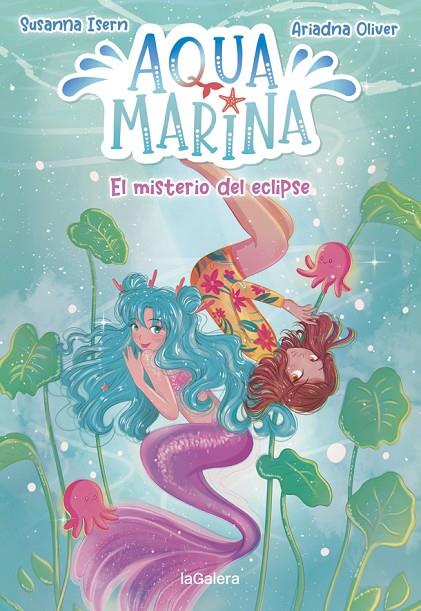 AQUA MARINA 02. EL MISTERIO DEL ECLIPSE | 9788424669447 | ISERN, SUSANNA