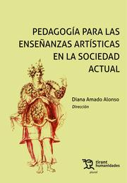 PEDAGOGÍA PARA LAS ENSEÑANZAS ARTÍSTICAS EN LA SOCIEDAD ACTUAL | 9788411836937 | AMADO ALONSO, DIANA