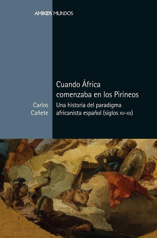 CUANDO ÁFRICA COMENZABA EN LOS PIRINEOS | 9788417945305 | CAÑETE JIMÉNEZ, CARLOS