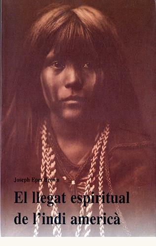 LLEGAT ESPIRITUAL INDI AMERICÀ, EL | 9788476516072 | EPES BROWN, JOSEPH
