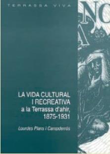 VIDA CULTURAL I RECREATIVA A LA TERRASSA D'AHIR 1875-1931, LA | 9788492363636 | PLANS I CAMPDERRÓS, LOURDES