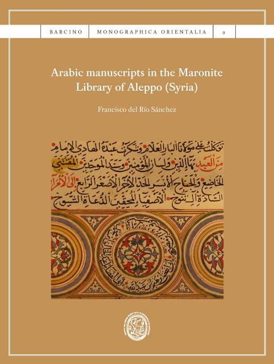 ARABIC MANUSCRIPTS IN THE MARONITE LIBRARY OF ALEPPO (SYRIA) | 9788447538928 | DEL RÍO SÁNCHEZ, FRANCISCO
