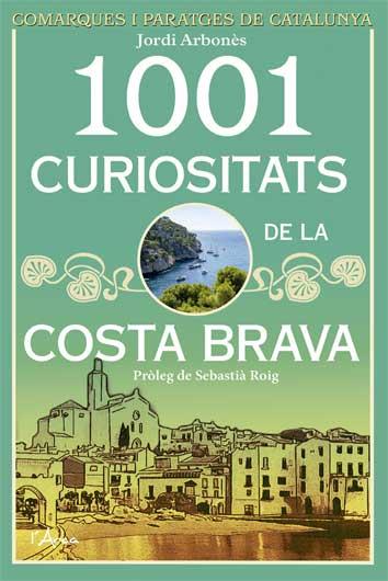 1001 CURIOSITATS DE LA COSTA BRAVA | 9788494509872 | ARBONÈS, JORDI