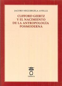 CLIFFORD GEERTZ Y EL NACIMIENTO DE LA ANTROPOLOGÍA POSMODERNA | 9788494345456 | NEGUERUELA, JACOBO