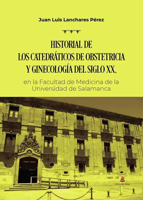 HISTORIAL DE LOS CATEDRÁTICOS DE OBSTETRICIA Y GINECOLOGÍA DEL SIGLO XX | 9791370463373 | LANCHARES PÉREZ, JUAN LUIS