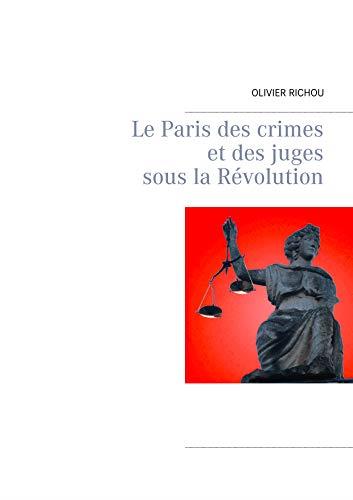 LE PARIS DES CRIMES ET DES JUGES SOUS LA RÉVOLUTION | 9782322204069 | RICHOU, OLIVIER