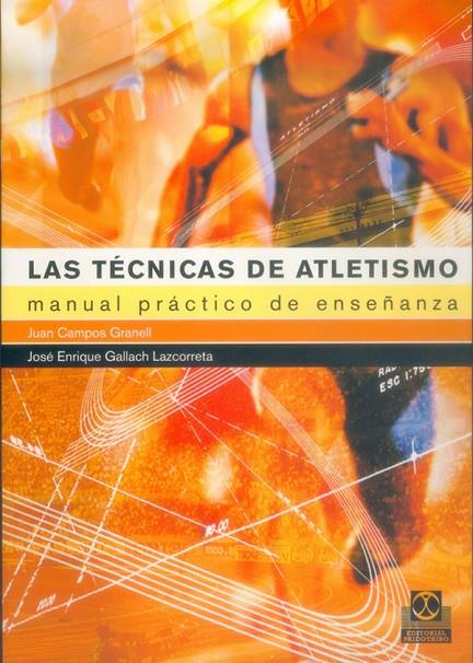 TÉCNICAS DE ATLETISMO. MANUAL PRÁCTICO DE ENSEÑANZA, LAS | 9788480197854 | CAMPOS GRANELL, JOSÉ / GALLACH LAZCORRETA, JOSÉ ENRIQUE