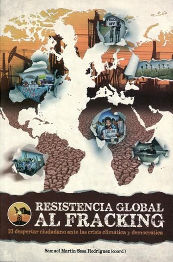 RESISTENCIA GLOBAL AL FRACKING | 9788494318375 | MARTÍN-SOSA RODRÍGUEZ, SAMUEL