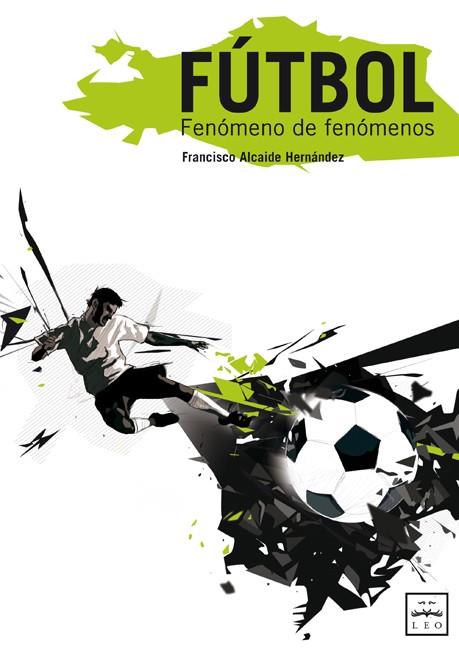 FÚTBOL FENÓMENO DE FENÓMENOS | 9788483560655 | ALCAIDE, FRANCISCO