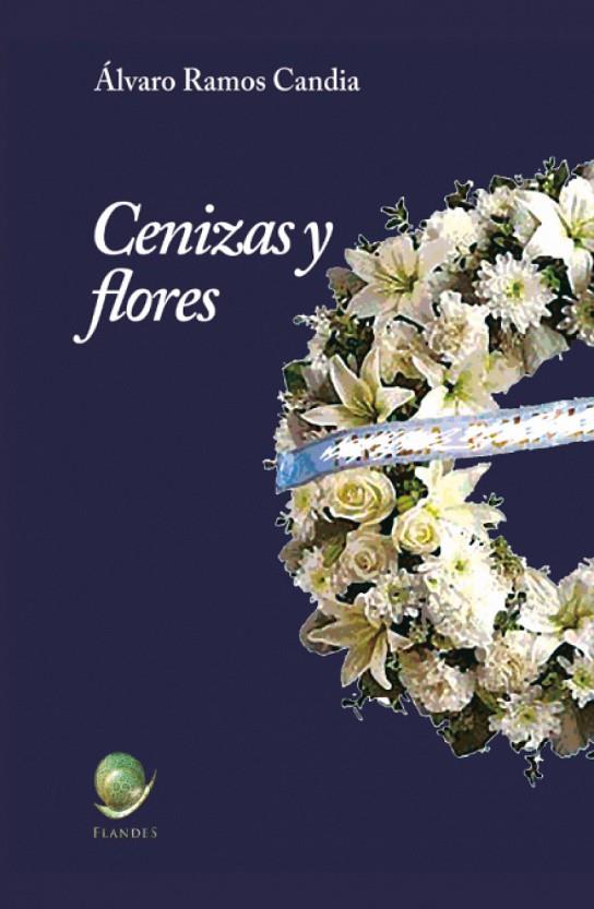 CENIZAS Y FLORES | 9788494763045 | RAMOS CANDIA, ALVARO