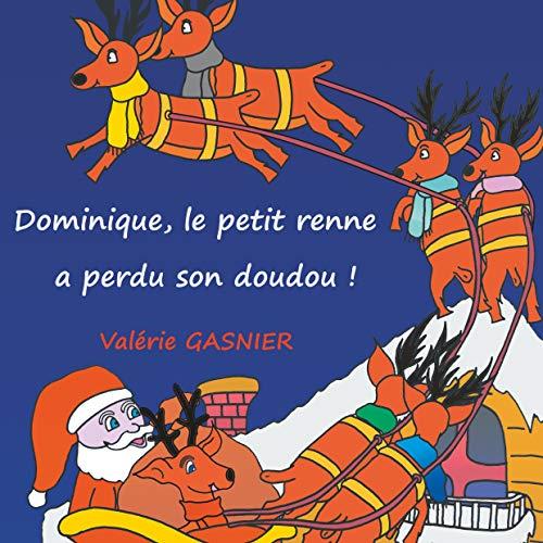 DOMINIQUE LE PETIT RENNE A PERDU SON DOUDOU ! | 9782322191284 | GASNIER, VALERIE