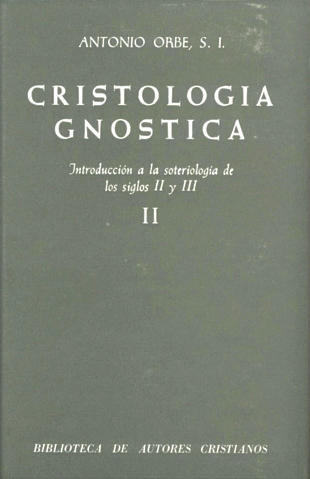 CRISTOLOGÍA GNÓSTICA. INTRODUCCIÓN A LA SOTERIOLOGÍA DE LOS SIGLOS II Y III. VOL. II | 9788422007692 | ORBE, ANTONIO