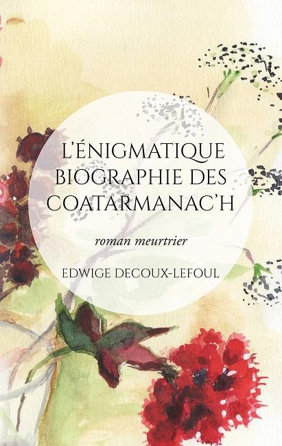 ÉNIGMATIQUE BIOGRAPHIE DES COATARMANAC'H, L' | 9782322203376 | DECOUX-LEFOUL, EDWIGE