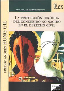 PROTECCION JURIDICA DEL CONCEBIDO NO NACIDO EN EL DERECHO CIVIL, LA | 9789563922486 | HUNG GIL, FREDDY ANDRES
