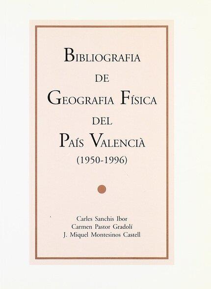 BIBLIOGRAFIA DE GEOGRAFIA FÍSICA DEL PAÍS VALENCIÀ 1950-1996 | 9788437043869 | MONTESINOS CASTELL, J. M. / PASTOR GRADOLI, CARME / SANCHIS IBOR, CARLES