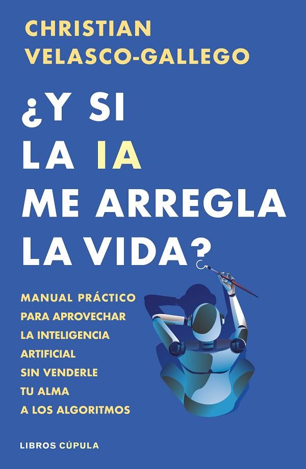 Y SI LA IA ME ARREGLA LA VIDA? | 9788448044985 | VELASCO-GALLEGO, CHRISTIAN