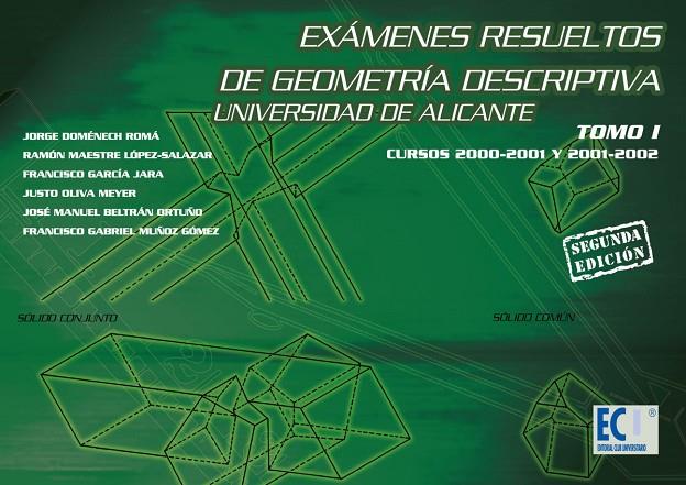 EXÁMENES RESUELTOS DE GEOMETRÍA DESCRIPTIVA. UNIVERSIDAD DE ALICANTE. TOMO I | 9788484547570 | BELTRAN ORTUÑO, JOSÉ MANUEL / DOMÉNECH ROMÁ, JORGE / GARCÍA JARA, FRANCISCO / MAESTRE LÓPEZ-SALAZAR,