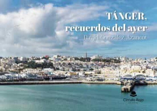 TÁNGER, RECUERDOS DEL AYER | 9788411598460 | GONZÁLEZ AZANCOT, DAVID