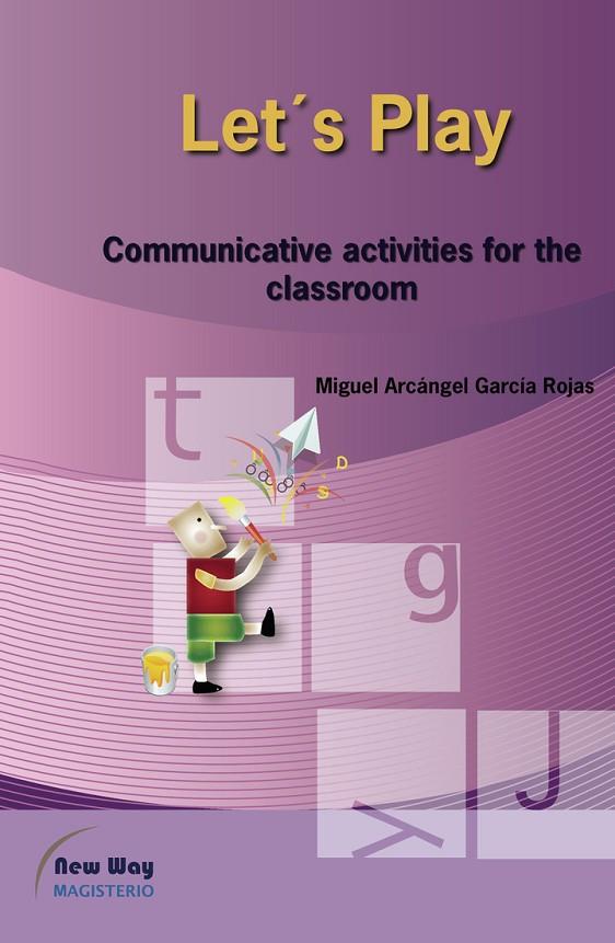 LET’S PLAY : COMMUNICATIVE ACTIVITIES FOR THE CLASSROOM | 9789582005238 | GARCÍA ROJAS, MIGUEL ARCÁNGEL