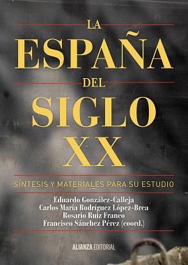 ESPAÑA DEL SIGLO XX, LA | 9788491041085 | GONZÁLEZ CALLEJA, EDUARDO / RODRÍGUEZ LÓPEZ-BREA, CARLOS MARÍA / RUIZ FRANCO, ROSARIO