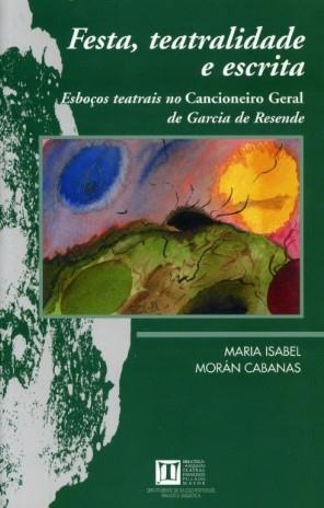 FESTA, TEATRALIDADE E ESCRITA. ESBOÇOS TEATRAIS NO CANCIONEIRO GERAL DE GARCIA DE RESENDE | 9788497490559