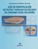 GUÍA DE IDENTIFICACIÓN DE FILETES Y RODAJAS DE PESCADO DE CONSUMO USUAL EN ESPAÑA | 9788499690308 | ORDOÑEZ SÁNCHEZ, JOSE IGNACIO