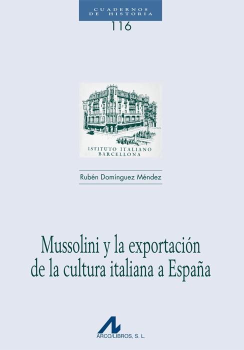 MUSSOLINI Y LA EXPORTACIÓN DE LA CULTURA ITALIANA A ESPAÑA | 9788476358405 | DOMÍNGUEZ MÉNDEZ, RUBÉN