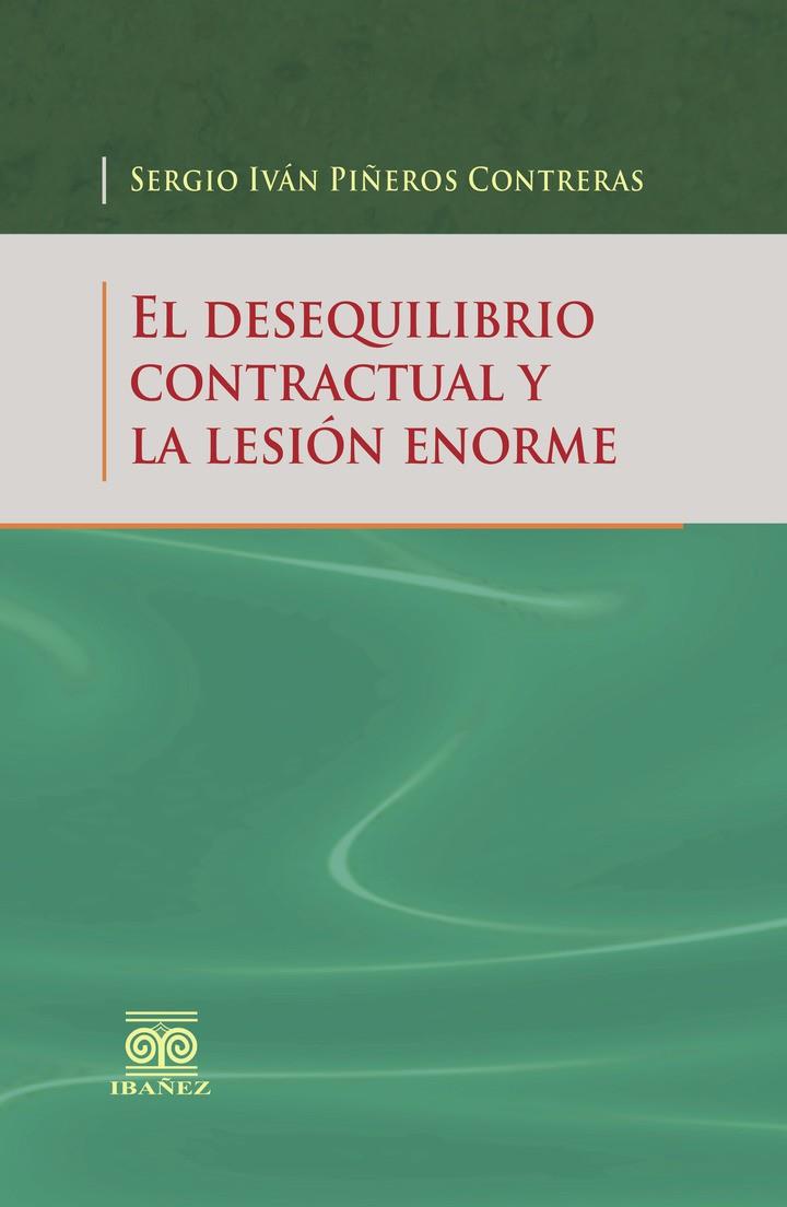 DESEQUILIBRIO CONTRACTUAL Y LA LESIÓN ENORME, EL | 9789587498073 | PIÑEROS CONTRERAS, SERGIO IVÁN