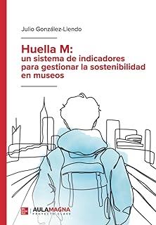 HUELLA M: UN SISTEMA DE INDICADORES PARA GESTIONAR LA SOSTENIBILIDAD EN MUSEOS | 9788410458208 | GONZÁLEZ- LIENDO, JULIO