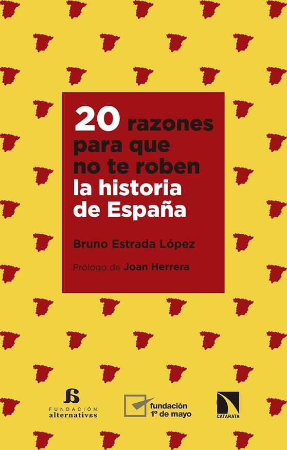 20 RAZONES PARA QUE NO TE ROBEN LA HISTORIA DE ESPAÑA | 9788490978351 | ESTRADA LOPEZ, BRUNO