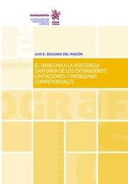 DERECHO A LA ASISTENCIA SANITARIA DE LOS EXTRANJEROS, EL : LIMITACIONES Y PROBLEMAS COMPETENCIALES | 9788491908753 | DELGADO DEL RINCÓN, LUIS