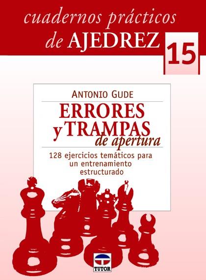 CUADERNOS PRACTICOS AJEDREZ 15 ERRORES Y TRAMPAS DE APERTUR | 9788479029241 | GUDE FERNANDEZ, ANTONIO