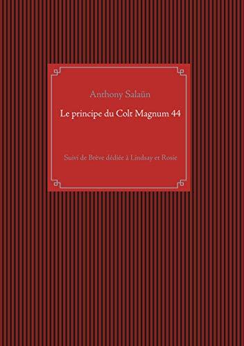 LE PRINCIPE DU COLT MAGNUM 44 | 9782322206063 | SALAUN, ANTHONY