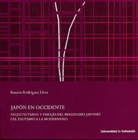 JAPÓN EN OCCIDENTE. ARQUITECTURAS Y PAISAJES DEL IMAGINARIO JAPONÉS | 9788484487180 | RODRÍGUEZ LLERA, RAMÓN