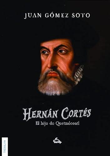 HERNÁN CORTÉS, EL HIJO DE QUETZALCOATL | 9788418411250 | GÓMEZ SOTO, JUAN