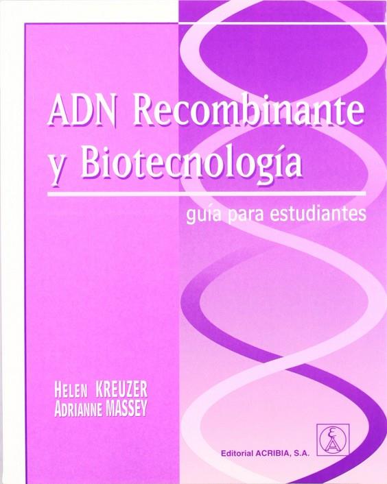 ADN RECOMBINANTE Y BIOTECNOLOGÍA. GUÍA PARA ESTUDIANTES | 9788420010250 | KREUZER, HELEN / MASSEY, ADRIANNE
