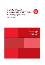 CRIMEN DE LESA HUMANIDAD DE PERSECUCIÓN, EL. UNA VISIÓN JURISPRUDENCIAL | 9788411697934 | TORRES PÉREZ, MARÍA