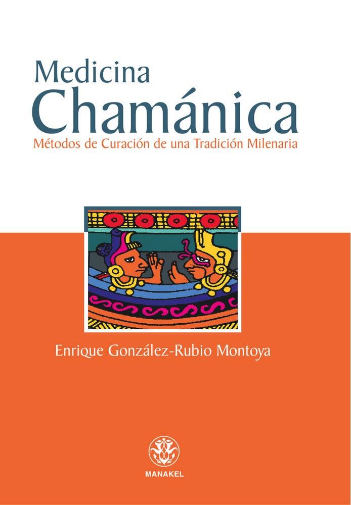 MEDICINA CHAMÁNICA | 9788498270105 | GONZALEZ, ENRIQUE / MONTOYA, RUB