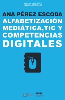 ALFABETIZACIÓN MEDIÁTICA, TIC Y COMPETENCIAS DIGITALES | 9788491167945 | PÉREZ ESCODA, ANA