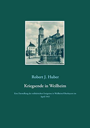 KRIEGSENDE IN WEILHEIM | 9783750423671 | HUBER, ROBERT J.